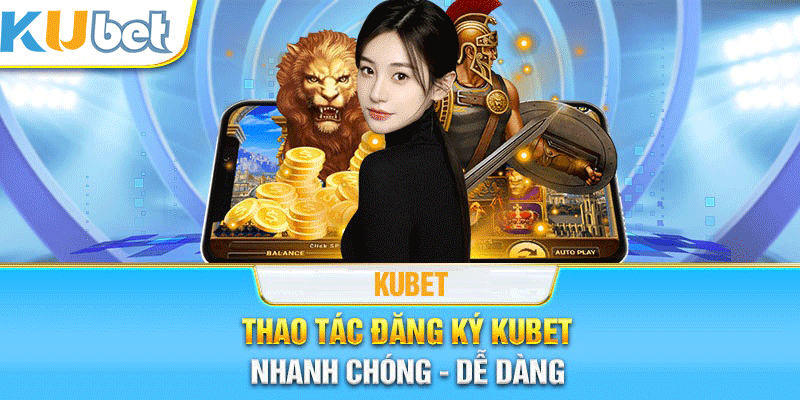 Đăng Ký KuBet - Cổng Game Cực Phê Bất Bại