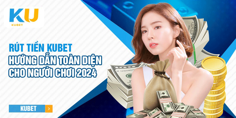 Rút tiền KuBet an toàn, cực tốc chỉ với vài cú click